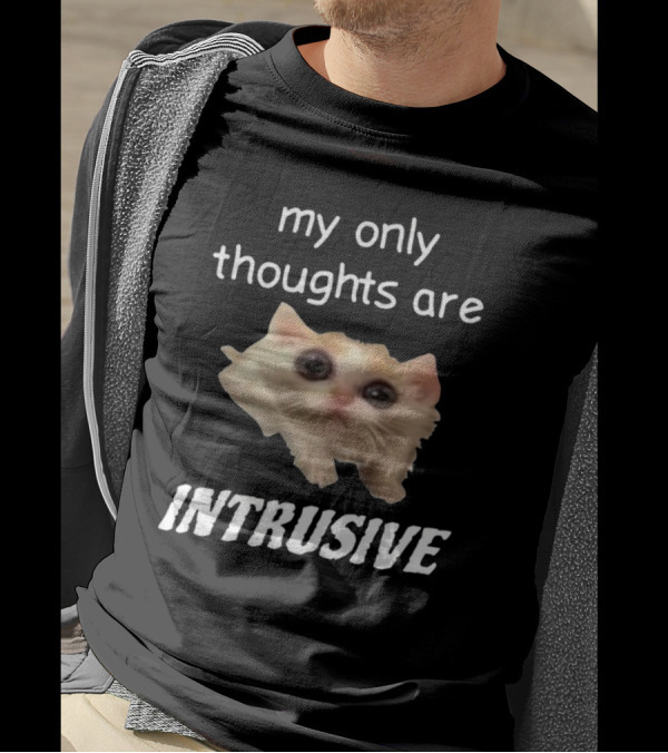 My Only Thoughts Are Intrusive Cat Meme T-Shirt