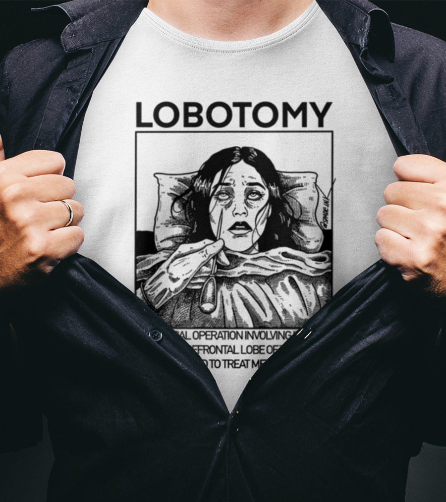 Lobotomy A Surgical Operation Involving Incision Into The Prefrontal Lobe Of The Brain Formerly Used To Treat Mental Illness T-Shirt