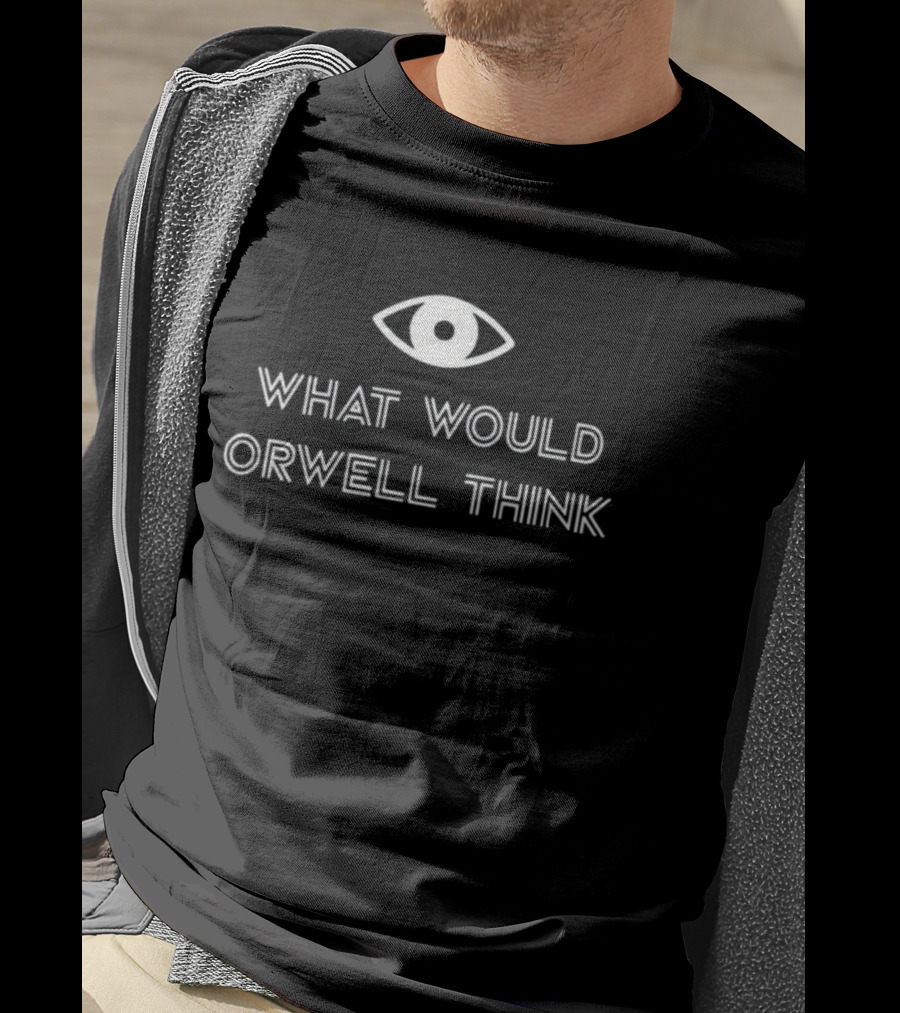 What Would Orwell Think Eye Symbol New Orwellian Perspective T-Shirt