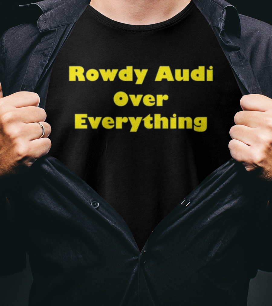 Rowdy Audi Over Everything Bold Statement In T-Shirt