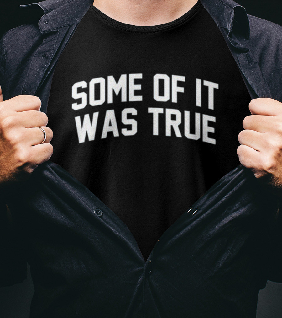Some Of It Was True T-Shirt