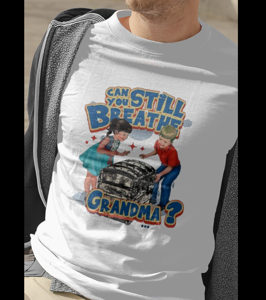 Can You Still Breathe Grandma? T-Shirt