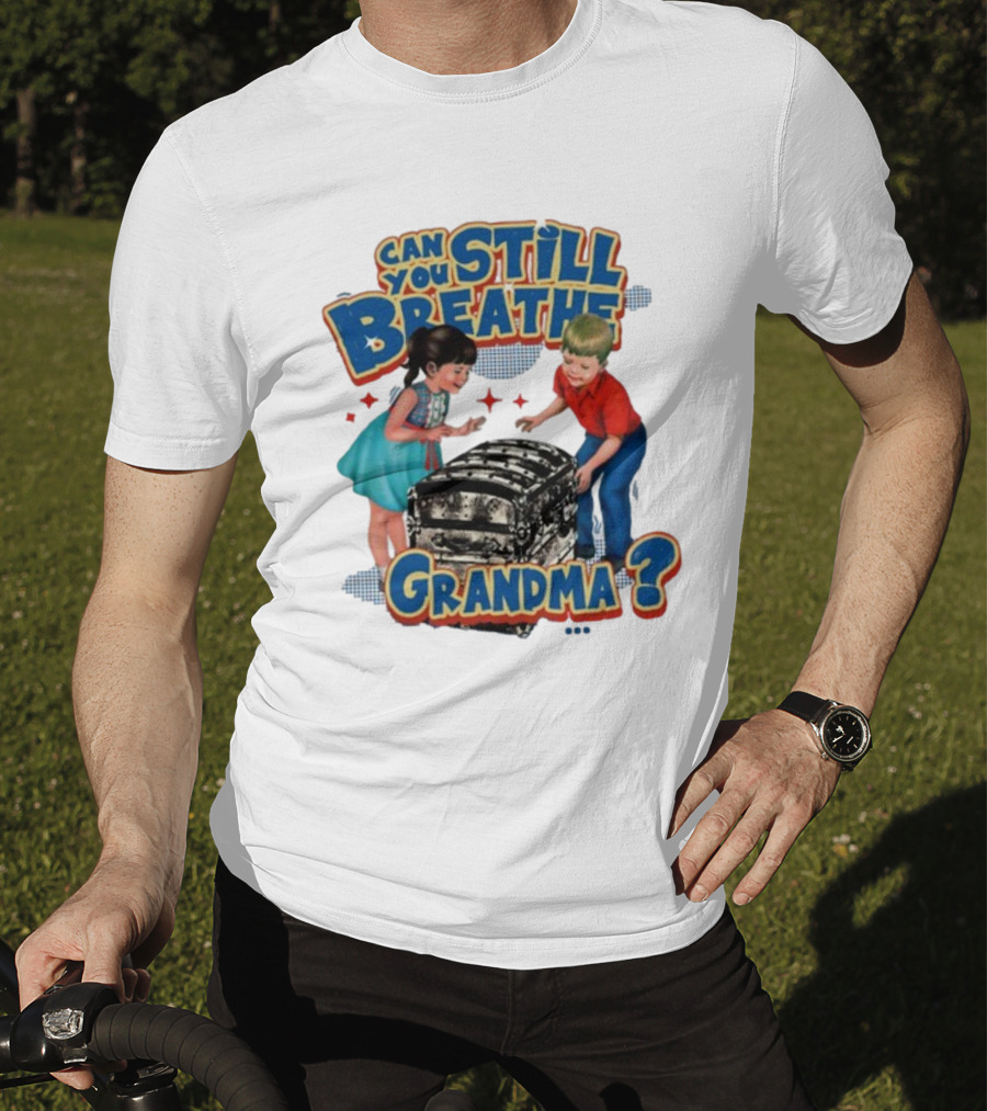 Can You Still Breathe Grandma? T-Shirt