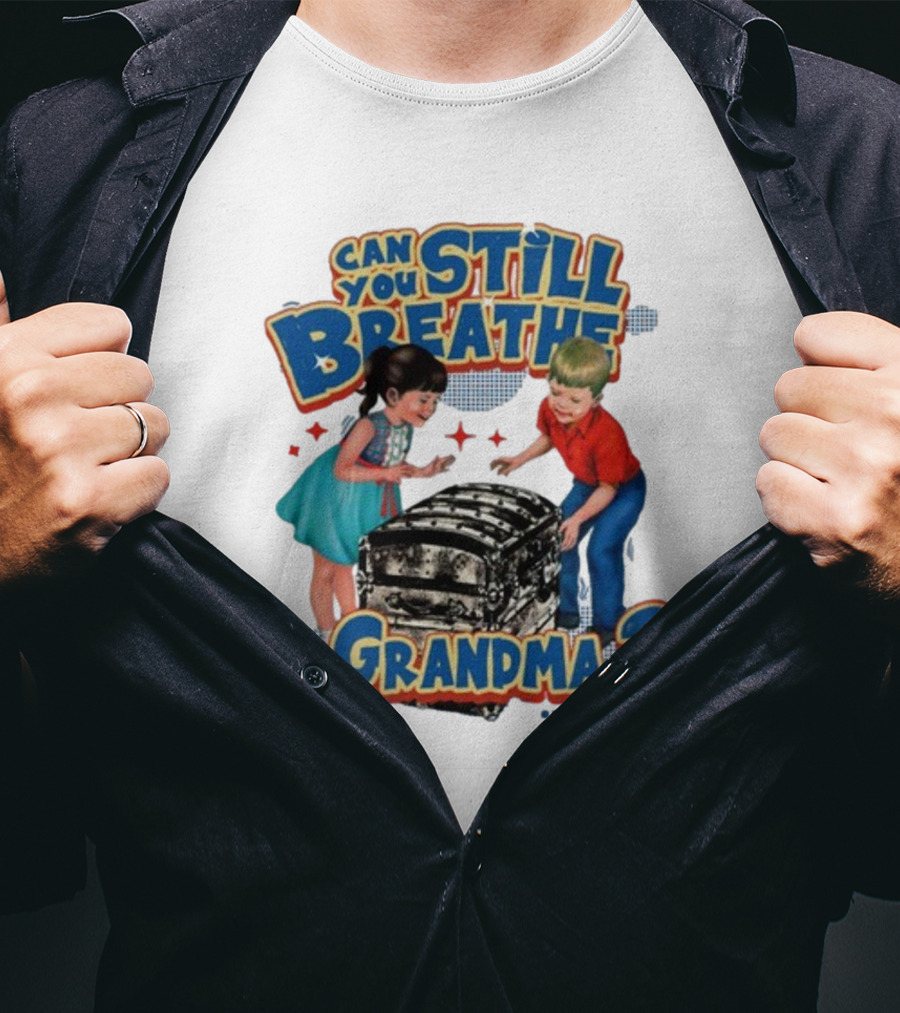 Can You Still Breathe Grandma? T-Shirt