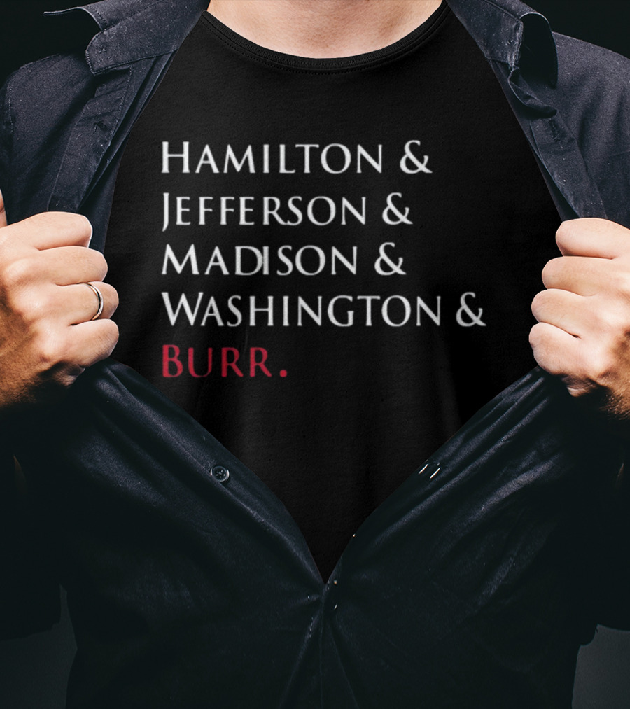 Hamilton Jefferson Madison Washington Burr T-Shirt