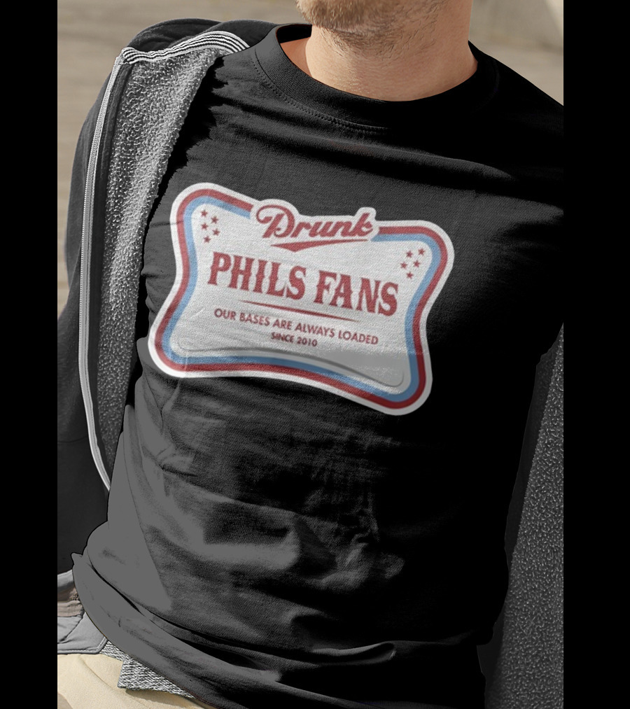 Drunk Phils Fans Our Bases Are Always Loaded Since 2010 T-Shirt
