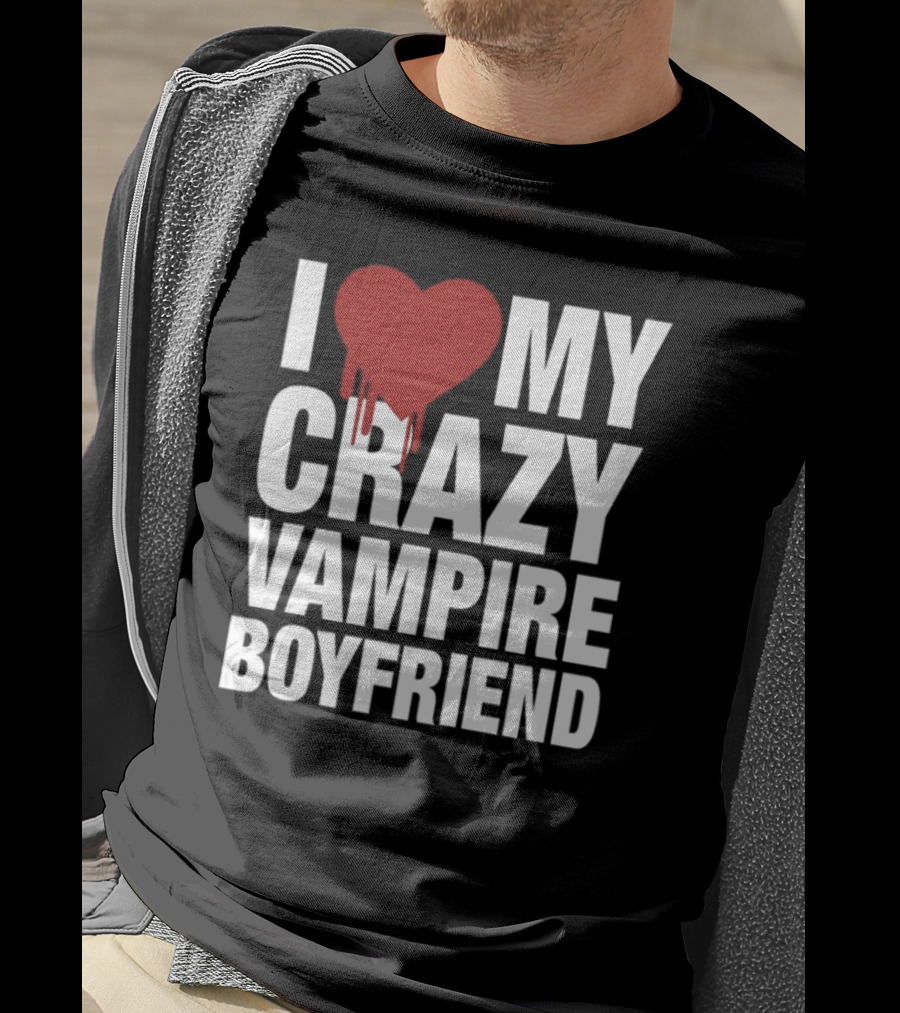 I Love My Crazy Vampire Boyfriend Dripping Red Heart T-Shirt