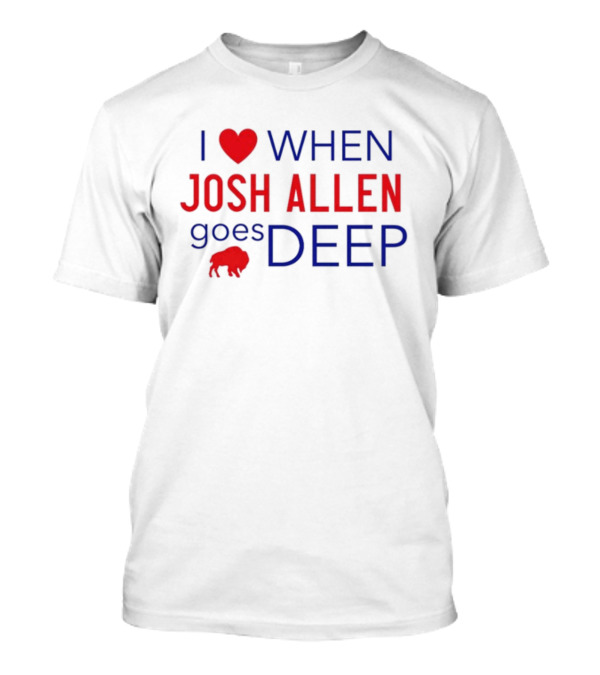 I Heart When Josh Allen Goes Deep Buffalo Fan T-Shirt