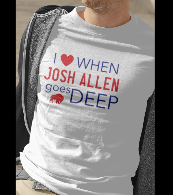 I Heart When Josh Allen Goes Deep Buffalo Fan T-Shirt