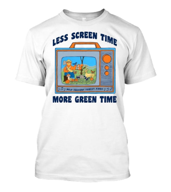 Less Screen Time More Green Time Help Prevent Forest Fires T-Shirt