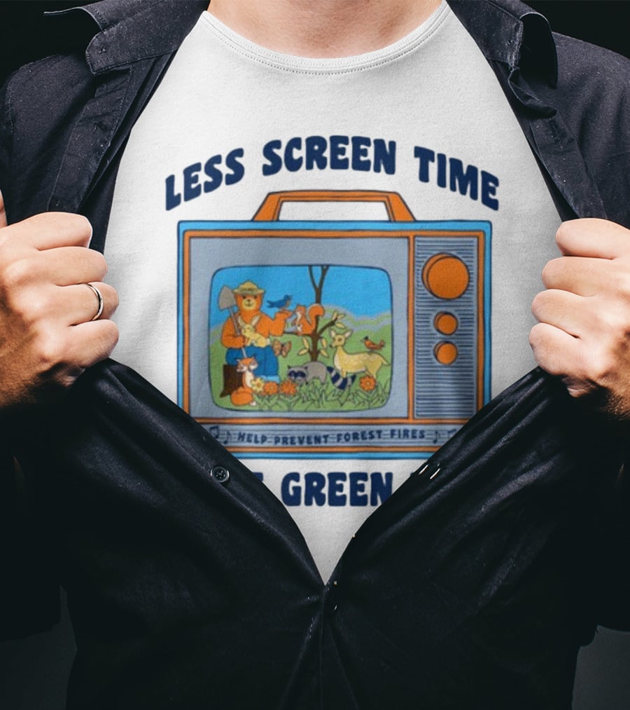Less Screen Time More Green Time Help Prevent Forest Fires T-Shirt