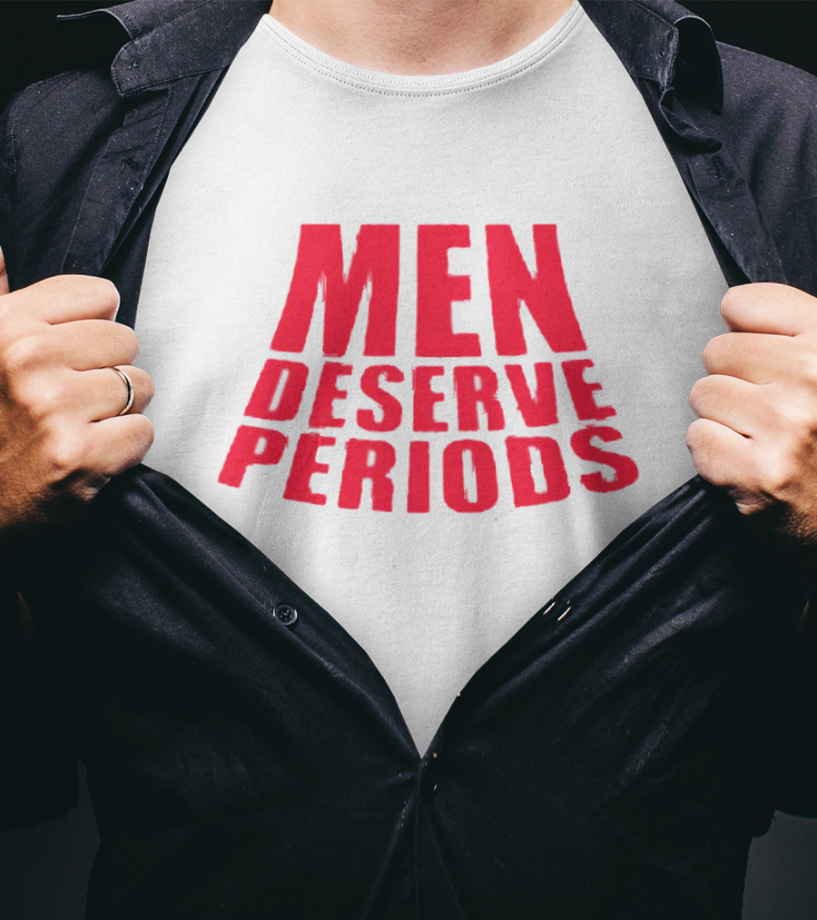 Men Deserve Periods Bold Text T-Shirt