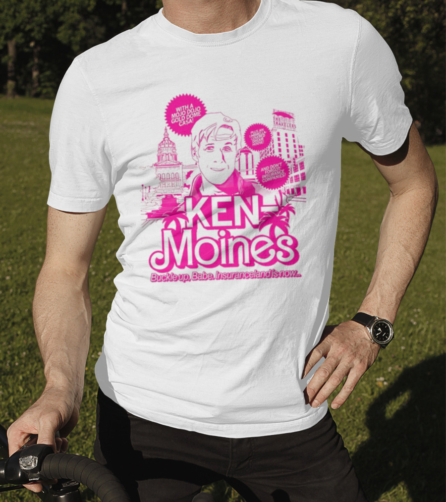 KEN Moines Buckle Up Babe Insuranceland Is Now With A Mojo Dojo Gold Dome Casa T-Shirt
