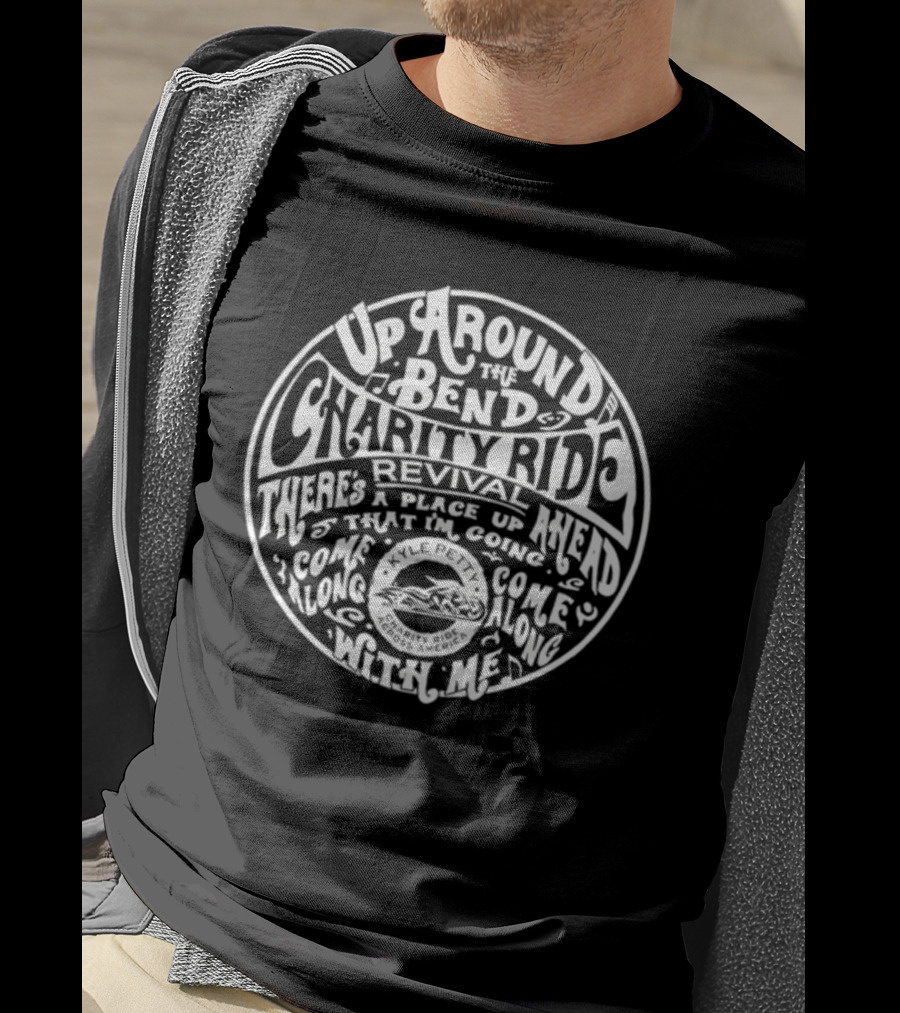 Up Around The Bend Charity Ride Revival There's A Place Up Ahead Come Along Kyle Petty Charity Ride Across America T-Shirt
