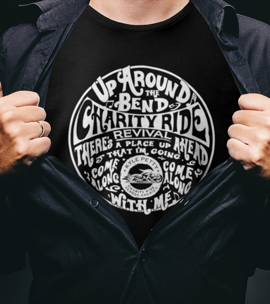 Up Around The Bend Charity Ride Revival There's A Place Up Ahead Come Along Kyle Petty Charity Ride Across America T-Shirt
