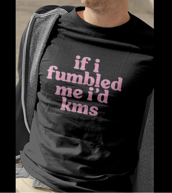 Cyberwifey If I Fumbled Me I'd Kms Text Pink T-Shirt