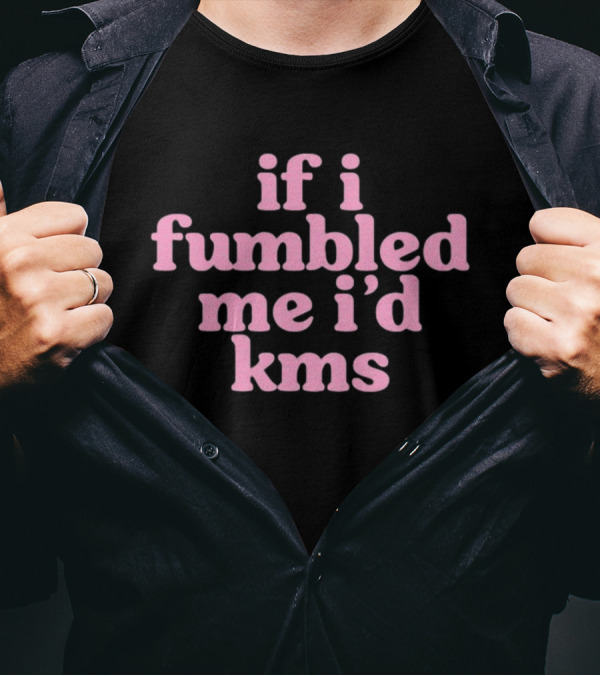 Cyberwifey If I Fumbled Me I'd Kms Text Pink T-Shirt