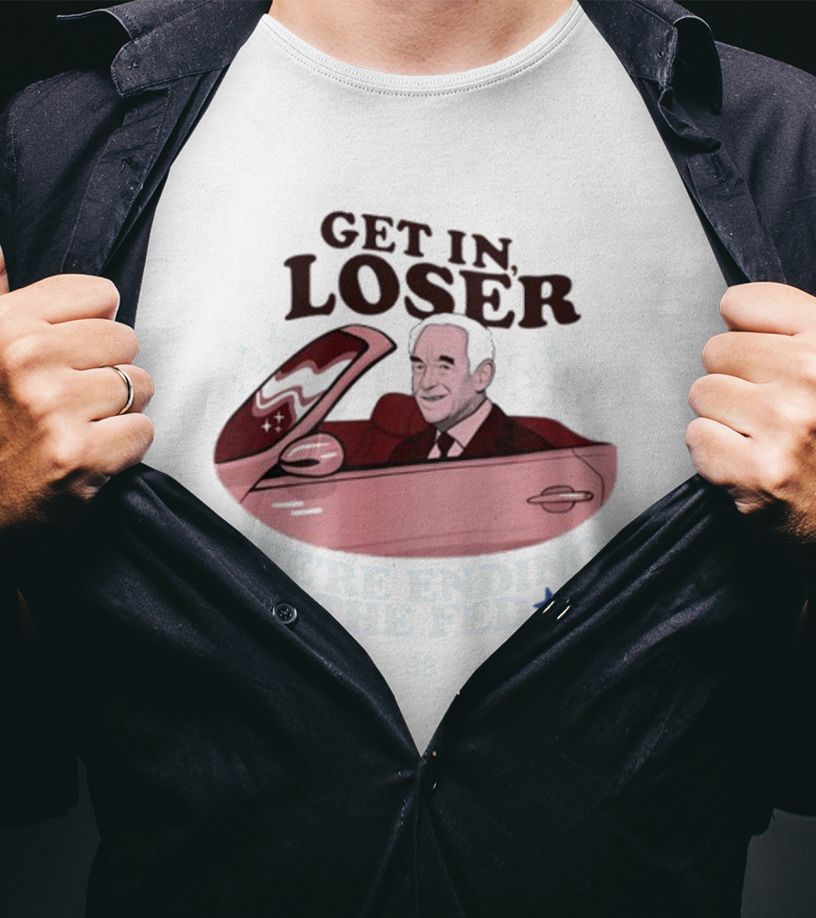 Get In Loser We're Ending The Fed Ron Convertible Icons T-Shirt
