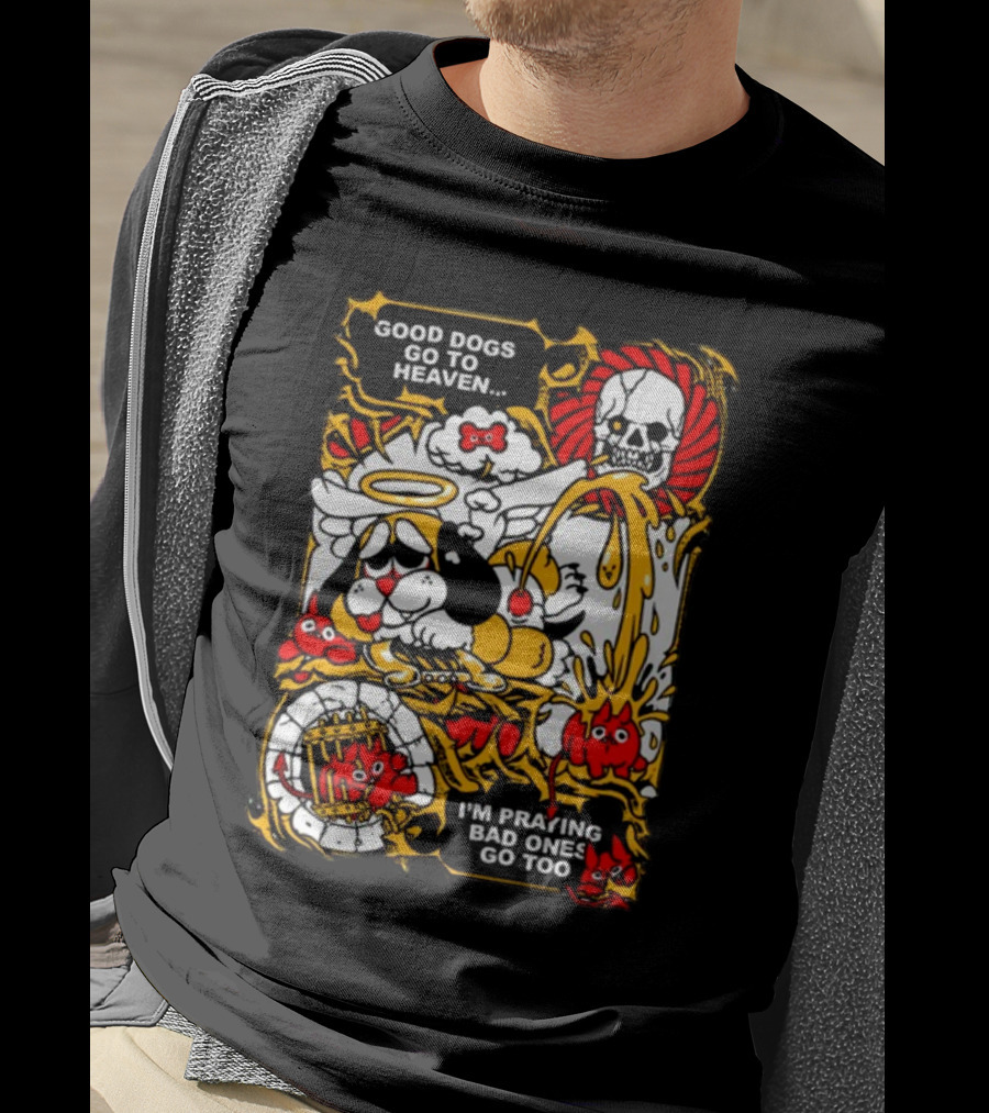 Good Dogs Go To Heaven I'm Praying Bad Ones Go Too Angel Dog And Skeleton Comic T-Shirt