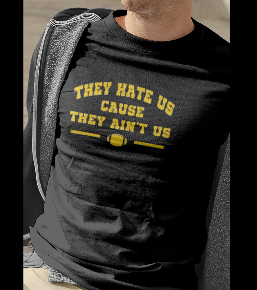 Michigan Football They Hate Us Cause They Ain't Us T-Shirt