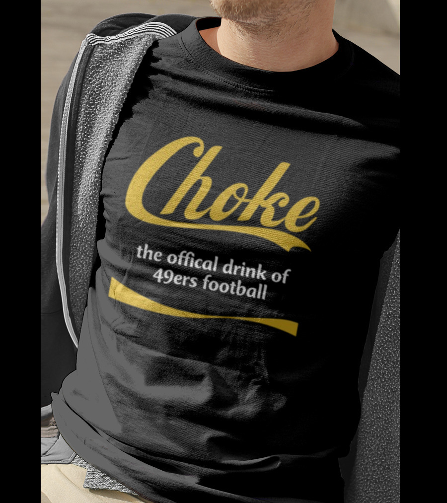 Choke The Official Drink Of 49ers Football Carter2985 T-Shirt