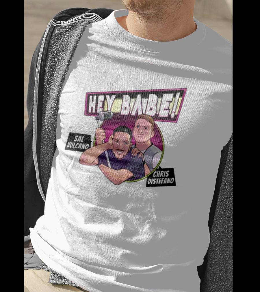 Hey Babe Sal Vulcano Chris Distefano Microphone T-Shirt