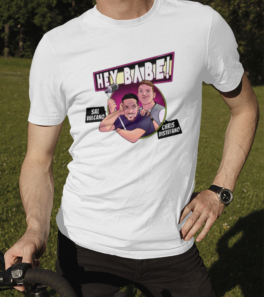 Hey Babe Sal Vulcano Chris Distefano Microphone T-Shirt
