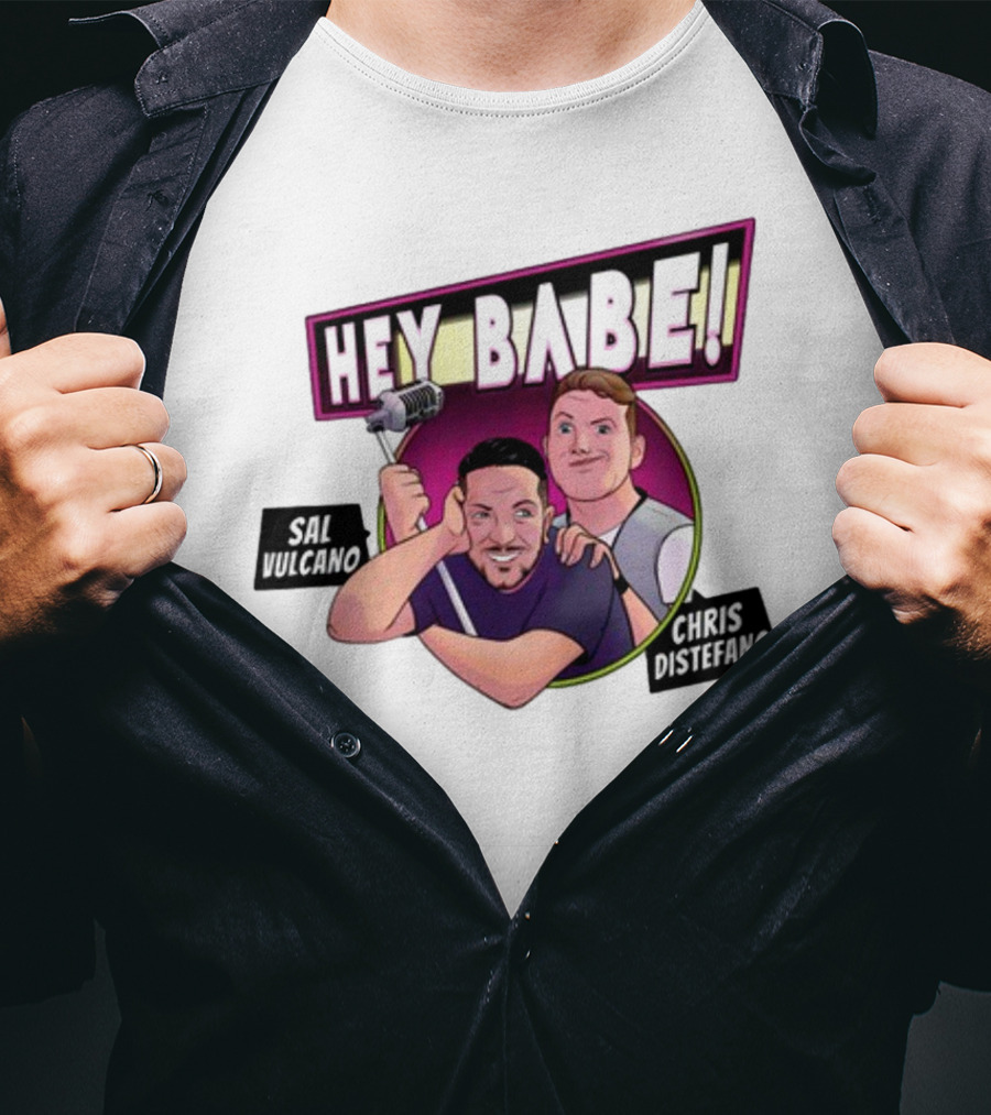 Hey Babe Sal Vulcano Chris Distefano Microphone T-Shirt
