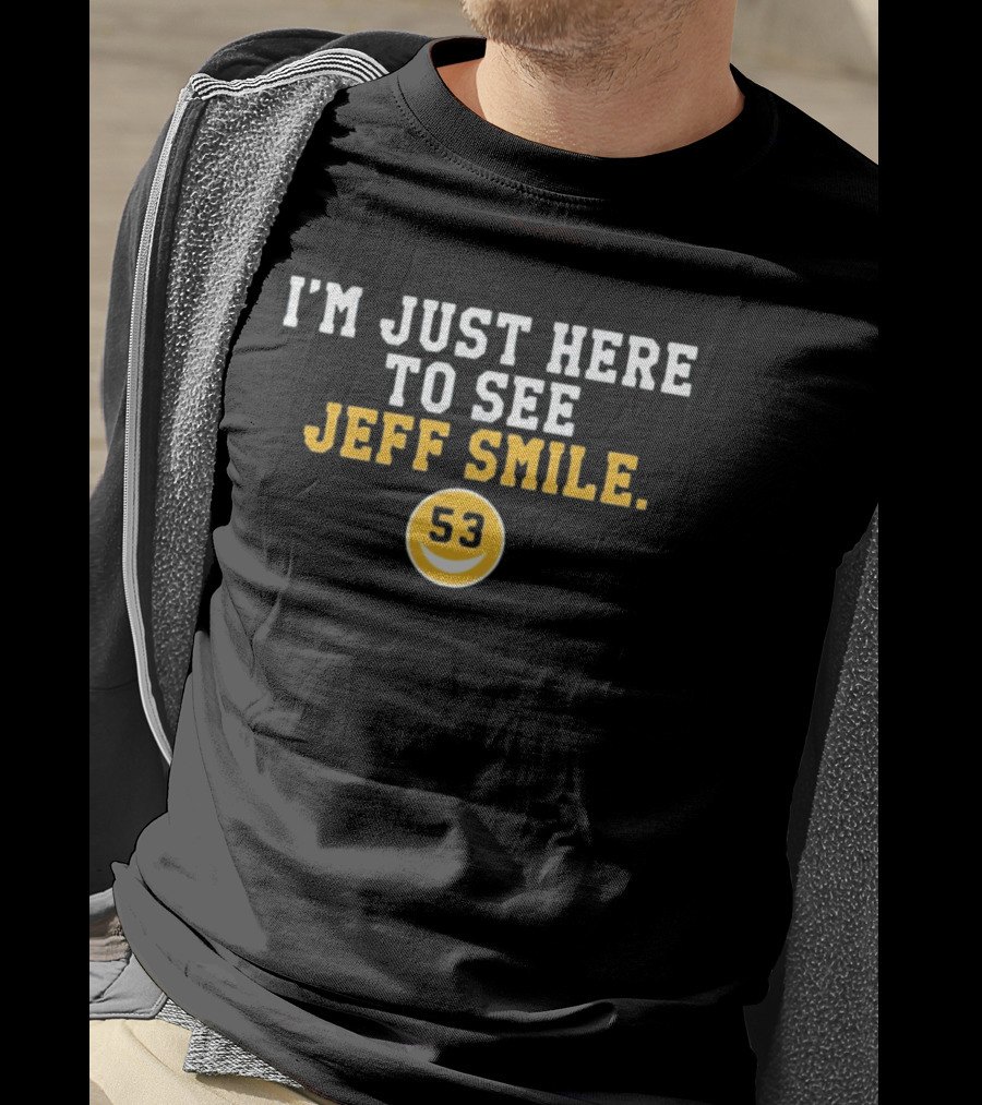 I'm Just Here To See Jeff Smile 53 Yellow Circle Smiley T-Shirt