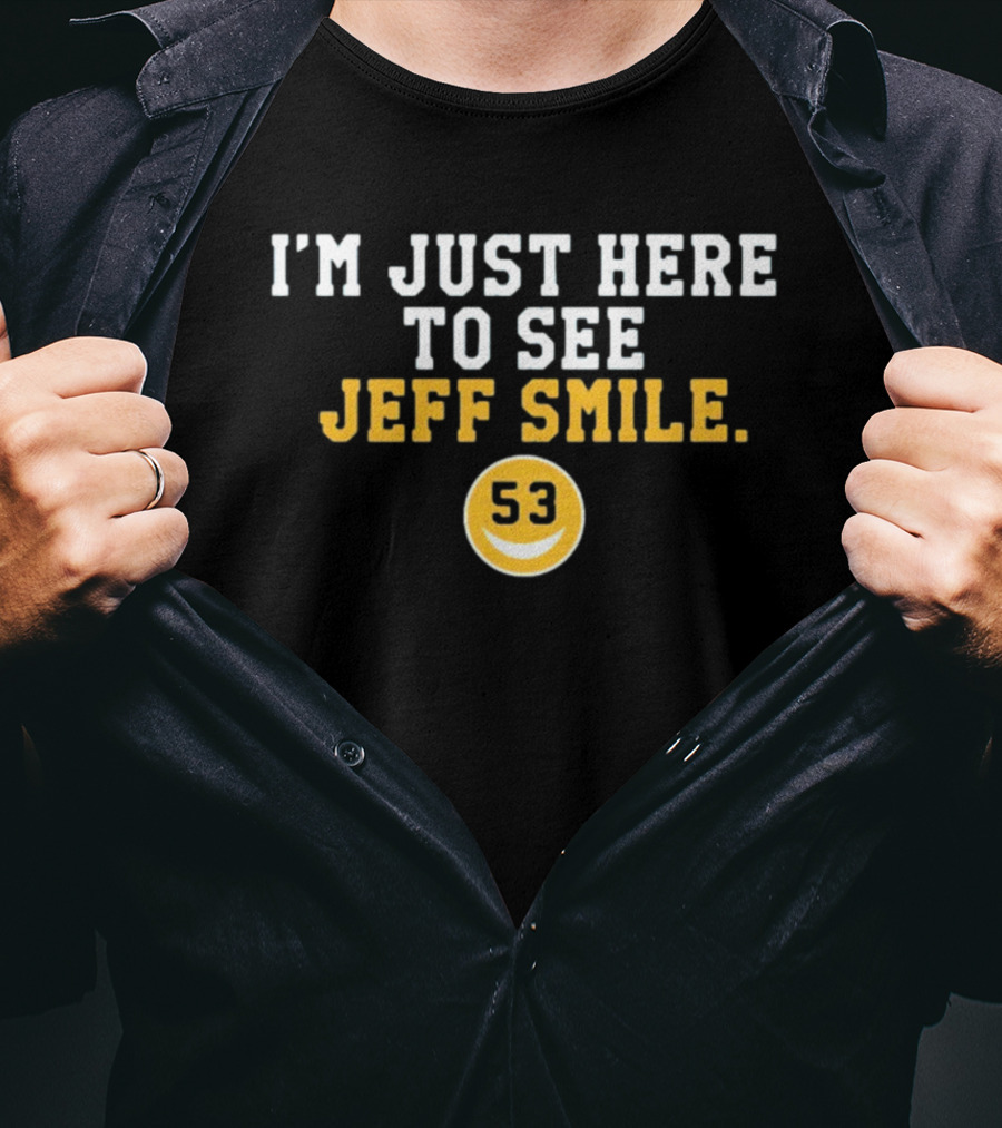 I'm Just Here To See Jeff Smile 53 Yellow Circle Smiley T-Shirt