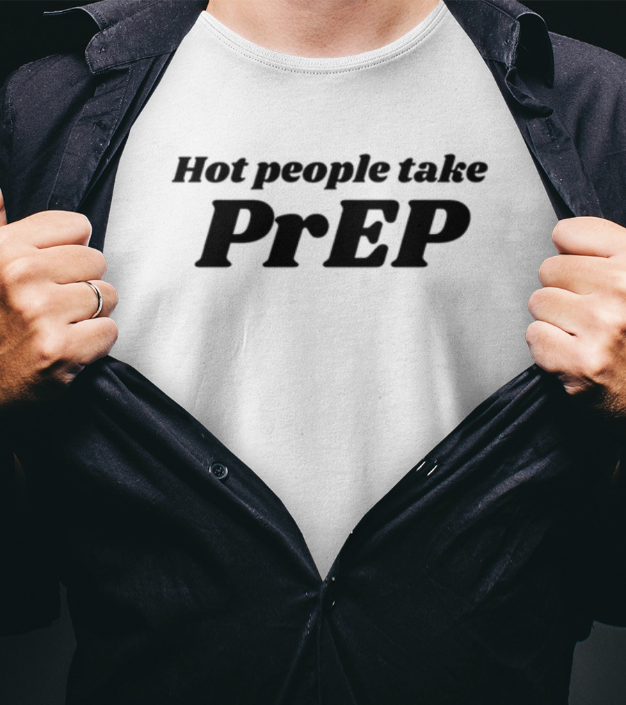 Chaoticneutralapparel Hot People Take PrEP T-Shirt