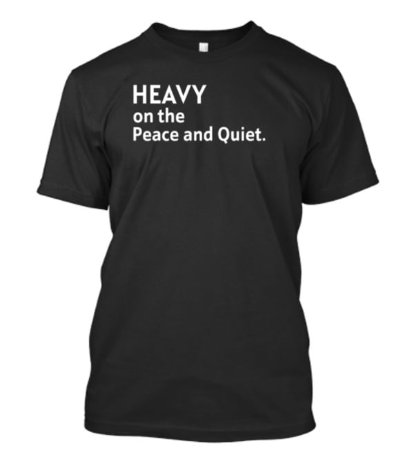 Heavy On The Peace And Quiet Simple T-Shirt
