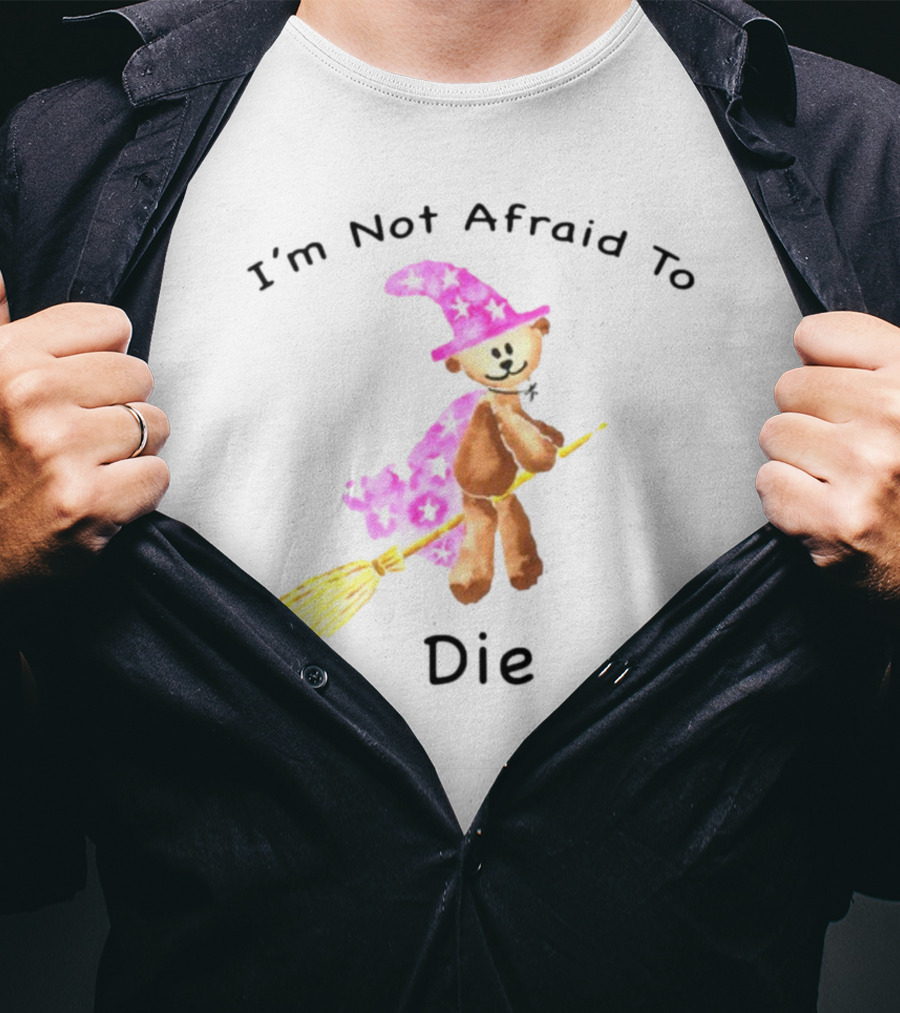 Onlineceramics Bear Witch I'm Not Afraid To Die Magic Broomstick T-Shirt