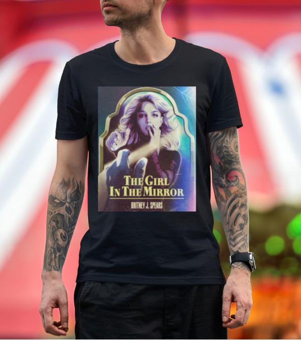 Premium T-Shirt: THE GIRL IN THE MIRROR BRITNEY J. SPEARS T-Shirt THE GIRL IN THE MIRROR BRITNEY J. SPEARS T-Shirt
