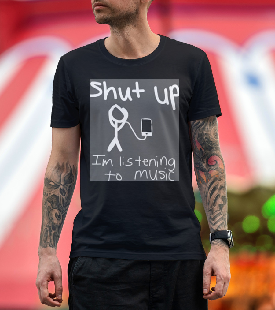 Shut Up Stick Figure Connected to Music Device Listening to Music T-Shirt