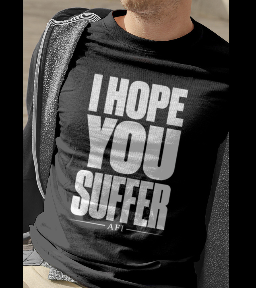 I Hope You Suffer AFI Band Merchandise T-Shirt