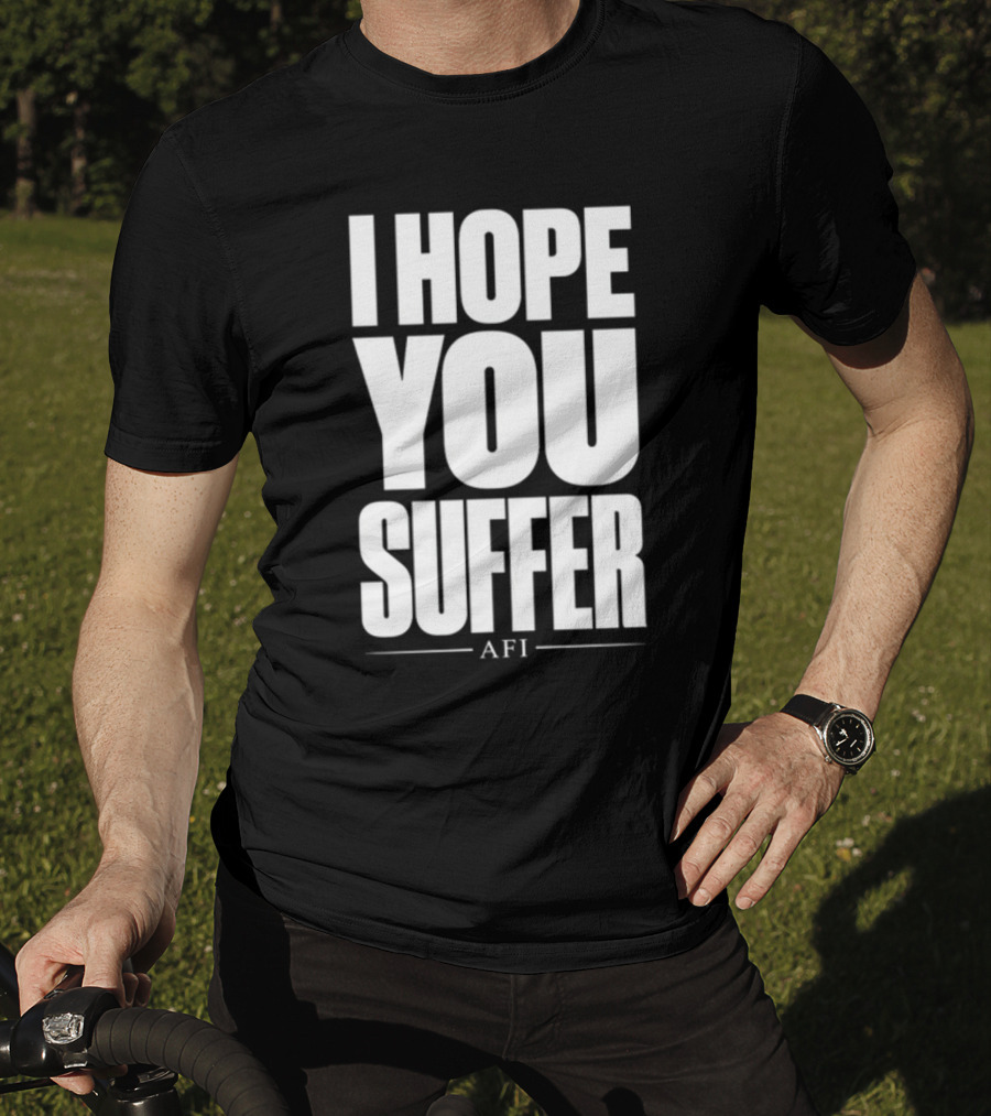 I Hope You Suffer AFI Band Merchandise T-Shirt