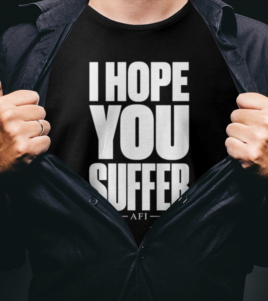 I Hope You Suffer AFI Band Merchandise T-Shirt