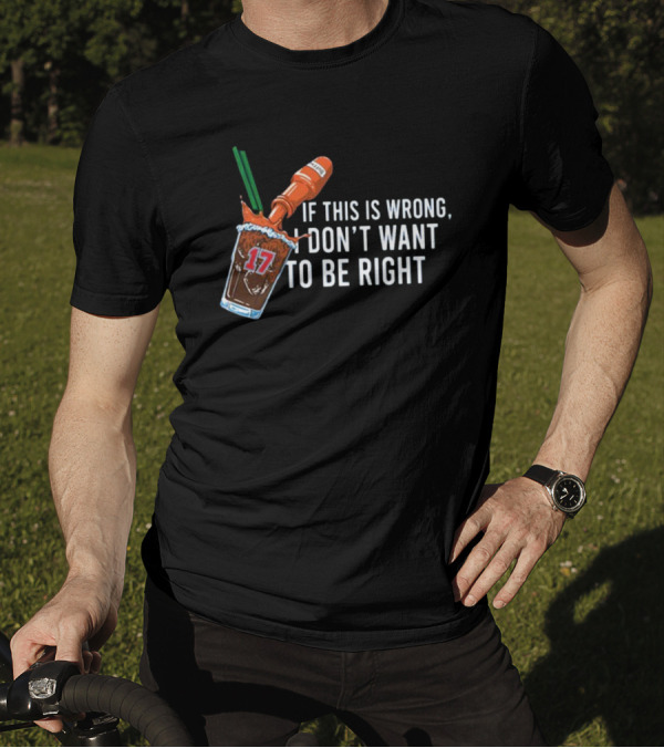 If This Is Wrong I Don't Want To Be Right Spilled Drink 17 Jersey Mockup T-Shirt