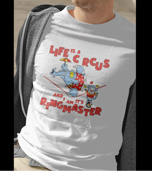 Life Is A Circus And I Am It's Ringmaster Elephant And Monkey Balancing Act T-Shirt