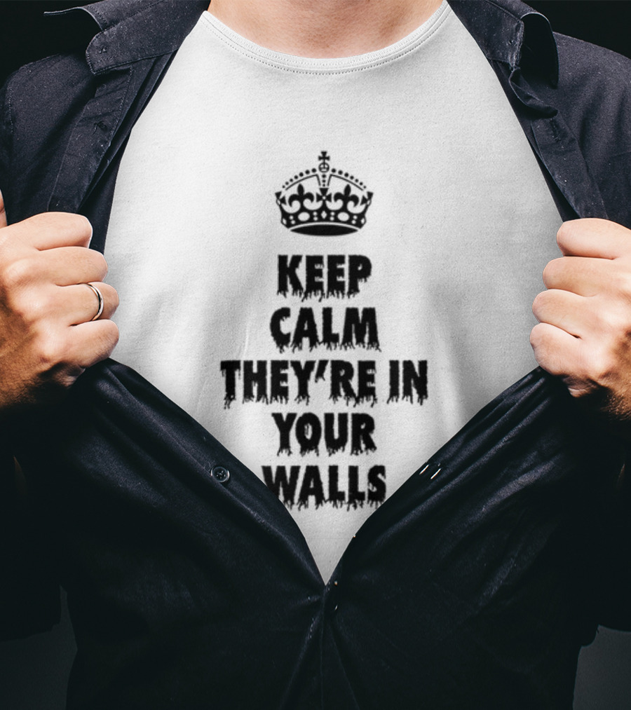 Keep Calm They're In Your Walls Crown T-Shirt