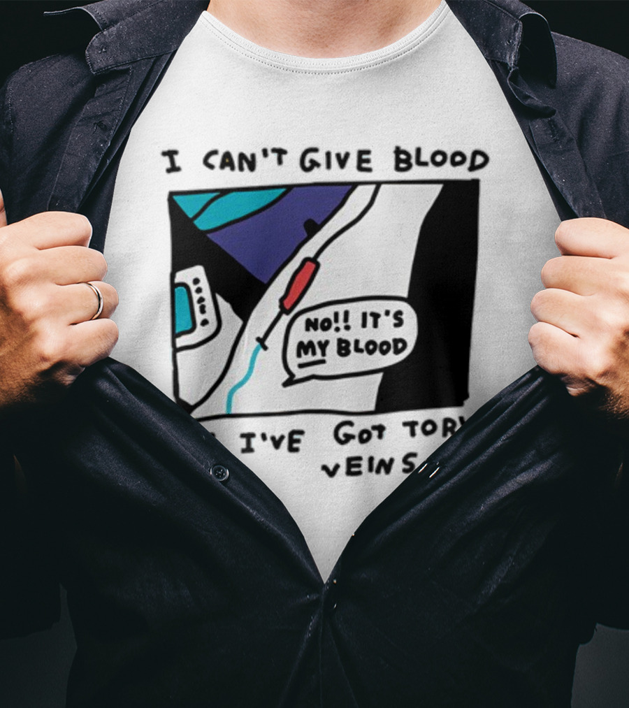 I Can't Give Blood Cos I've Got Tory Veins No It's My Blood T-Shirt