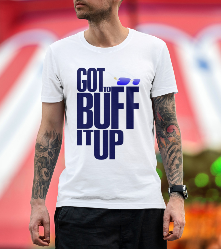 Got to Buff It Up with Sunglasses T-Shirt
