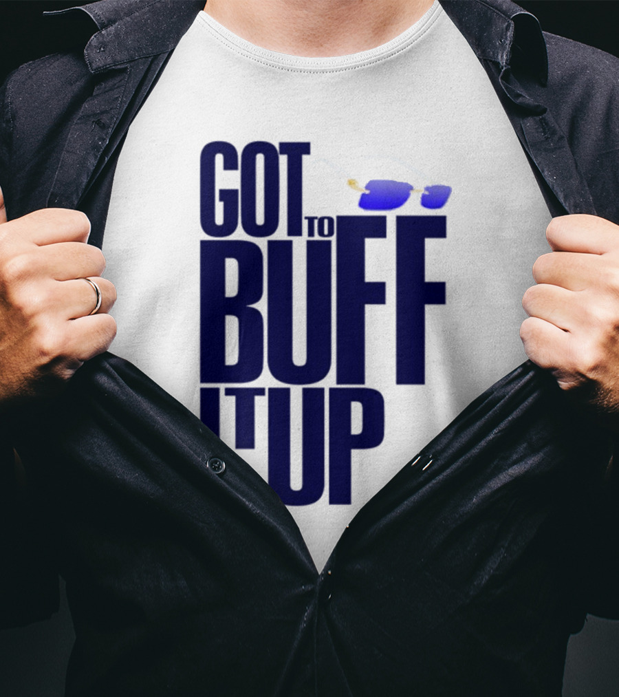 Got To Buff It Up With Sunglasses T-Shirt
