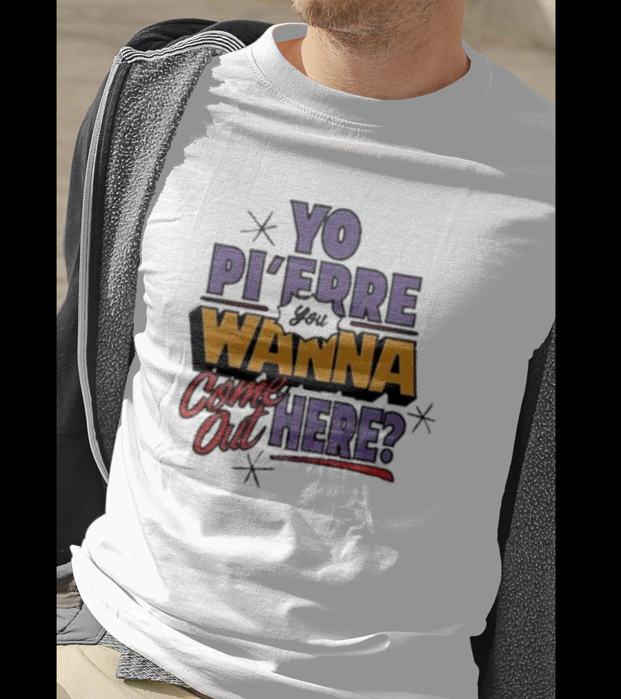 Yo Pi’Frre You Wanna Come Out Here T-Shirt