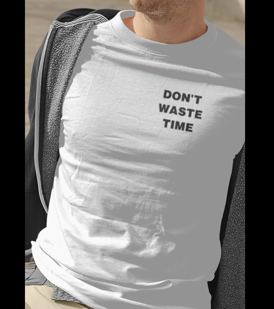 DON'T WASTE TIME T-Shirt