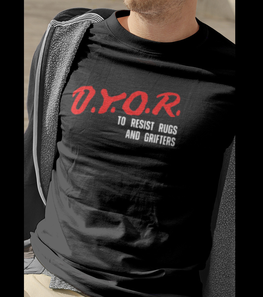 D.Y.O.R. To Resist Rugs And Grifters T-Shirt