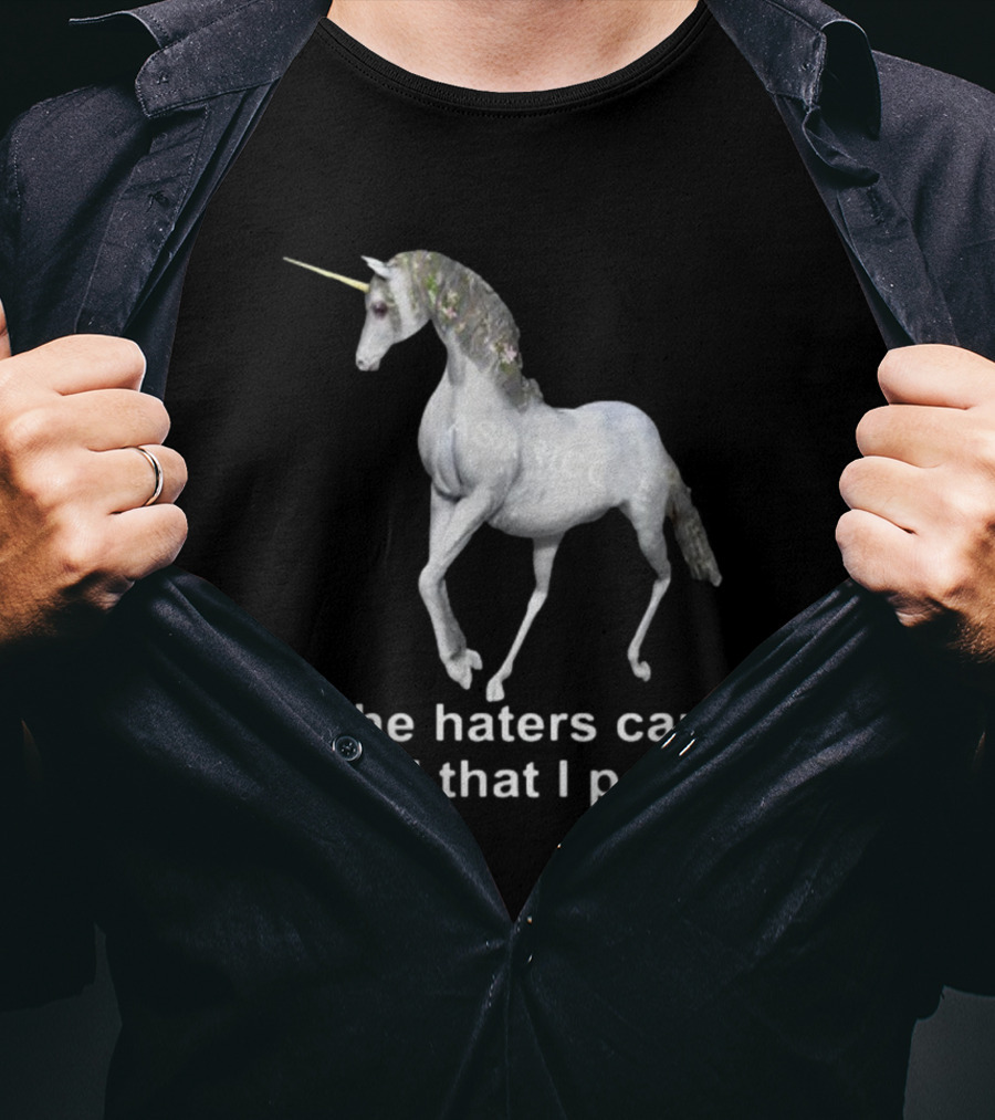 The Haters Can't Stand That I Ponder Unicorn T-Shirt