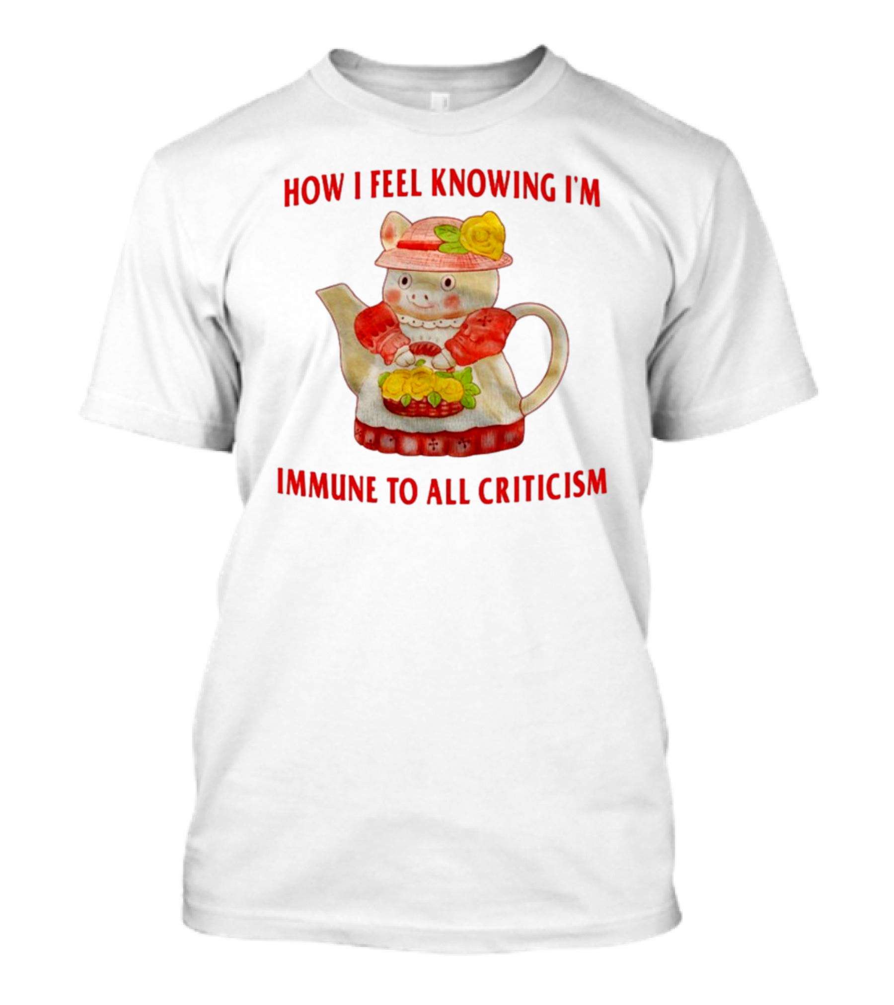 How I Feel Knowing I'm Immune To All Criticism Cute Teapot With Flowers T-Shirt
