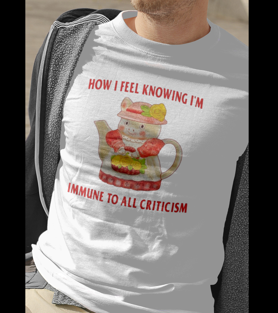 How I Feel Knowing I'm Immune To All Criticism Cute Teapot With Flowers T-Shirt